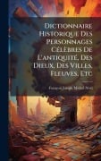 Cover-Bild zum Titel 'Dictionnaire Historique Des Personnages CÃ(c)lèbres De L'antiquitÃ(c), Des Dieux, Des Villes, Fleuves, Etc' von 'François-Joseph-Michel Noël'