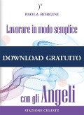 Lavorare in modo semplice con gli Angeli - Paola Borgini