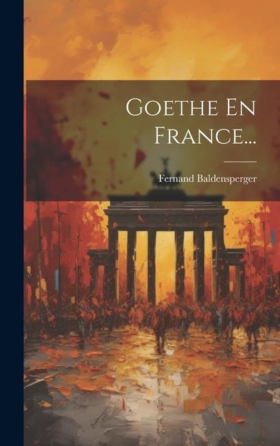 Goethe En France... - Fernand Baldensperger