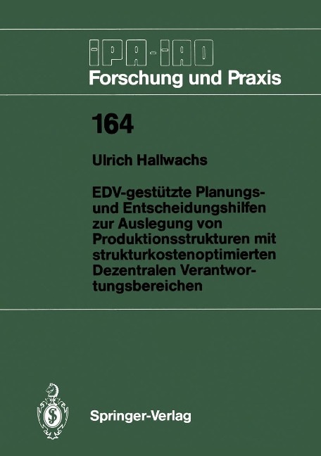 EDV-gestützte Planungs- und Entscheidungshilfen zur Auslegung von Produktionsstrukturen mit strukturkostenoptimierten Dezentralen Verantwortungsbereichen - Ulrich Hallwachs