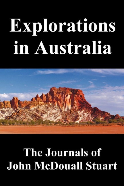 Explorations in Australia - John McDouall Stuart