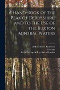 A Hand-book of the Peak of Derbyshire, and to the Use of the Buxton Mineral Waters - William Henry Robertson