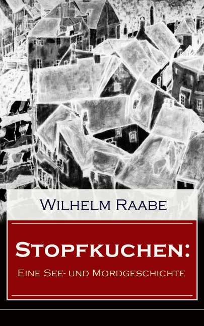 Stopfkuchen: Eine See- und Mordgeschichte - Wilhelm Raabe
