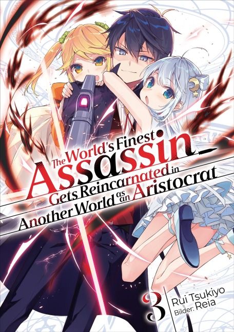 The World's Finest Assassin Gets Reincarnated in Another World as an Aristocrat (Light Novel): Band 3 - Rui Tsukiyo