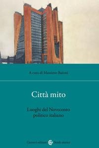 Città mito. Luoghi del Novecento politico italiano - 