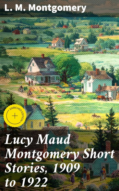 Lucy Maud Montgomery Short Stories, 1909 to 1922 - L. M. Montgomery