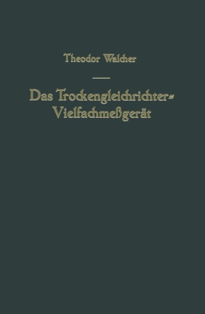 Das Trockengleichrichter-Vielfachmeßgerät - Theodor Walcher
