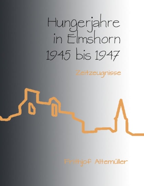 Hungerjahre in Elmshorn 1945 bis 1947 - Frithjof Altemüller