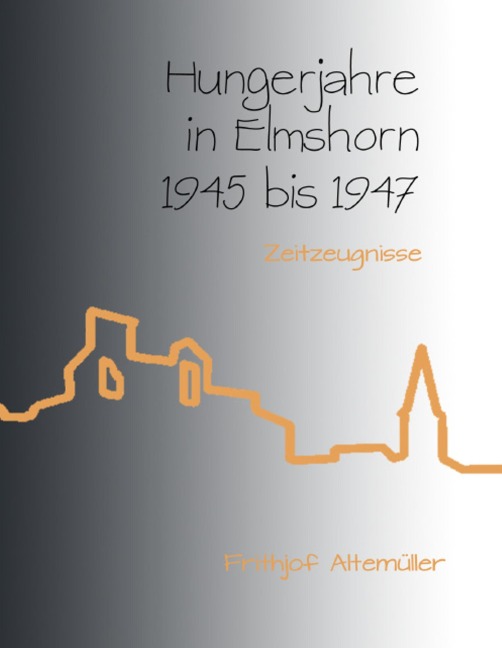 Hungerjahre in Elmshorn 1945 bis 1947 - Frithjof Altemüller