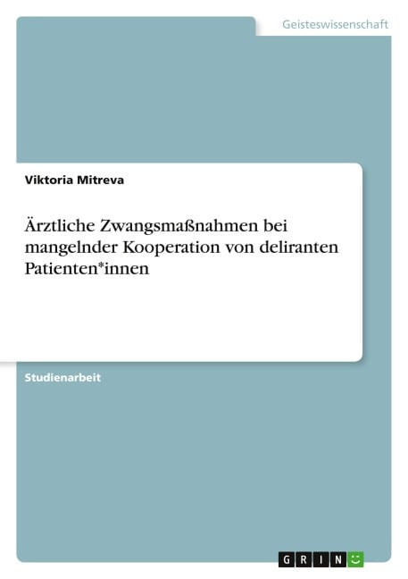 Ärztliche Zwangsmaßnahmen bei mangelnder Kooperation von deliranten Patienten*innen - Viktoria Mitreva