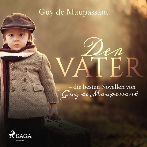 Der Vater - die besten Novellen von Guy de Maupassant (Ungekürzt) - Guy de Maupassant