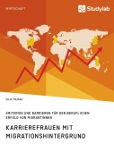Cover-Bild zum Titel 'Karrierefrauen mit Migrationshintergrund. Kriterien und Barrieren für den beruflichen Erfolg von Migrantinnen' von 'Filiz Yilmaz'