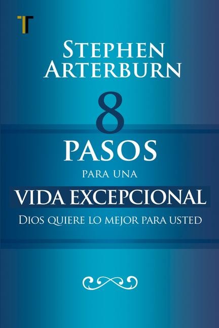 8 Pasos Para Una Vida Excepcional - Stephen Arterburn