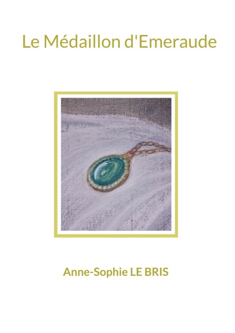 Le Médaillon d'Emeraude - Anne-Sophie Le Bris