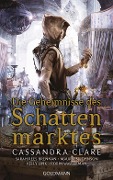 Cover-Bild zum Titel 'Die Geheimnisse des Schattenmarktes' von 'Cassandra Clare, Sarah Rees Brennan, Robin Wasserman, Kelly Link, Maureen Johnson'