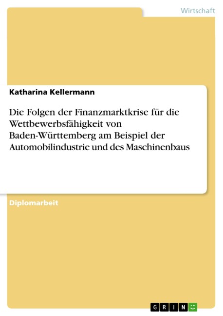Die Folgen der Finanzmarktkrise für die Wettbewerbsfähigkeit von Baden-Württemberg am Beispiel der Automobilindustrie und des Maschinenbaus - Katharina Kellermann