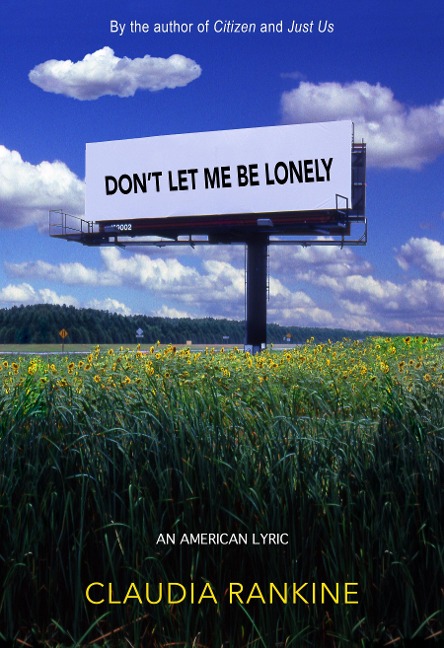 Don't Let Me Be Lonely - Claudia Rankine