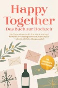 Cover-Bild zum Titel 'Happy Together - Das Buch zur Hochzeit: 100 Tipps & Impulse für Ehe, Liebe & Alltag | Perfektes Hochzeitsgeschenk fürs Brautpaar - schnell, einfach, alltagstauglich - inkl. Date-Ideen & Mini-ÜbungenFreya' von 'Freya Liebenau'