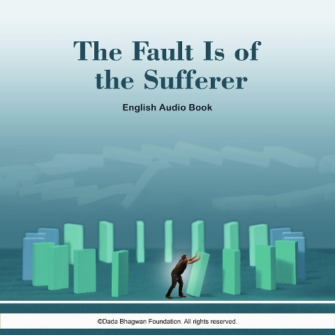 The Fault is of the Sufferer - English Audio Book - Dada Bhagwan, Dada Bhagwan