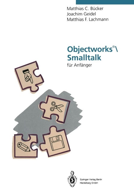 Objectworks®\Smalltalk für Anfänger - Matthias C. Bücker, Joachim Geidel, Matthias F. Lachmann