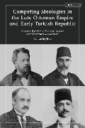 Cover-Bild zum Titel 'Competing Ideologies in the Late Ottoman Empire and Early Turkish Republic' von 'Ahmet Seyhun'