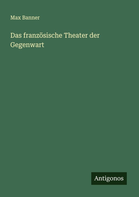 Das französische Theater der Gegenwart - Max Banner