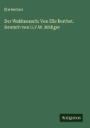 Cover-Bild zum Titel 'Der Waldmensch: Von Elie Berthet. Deutsch von G.F.W. Rödiger' von 'Élie Berthet'