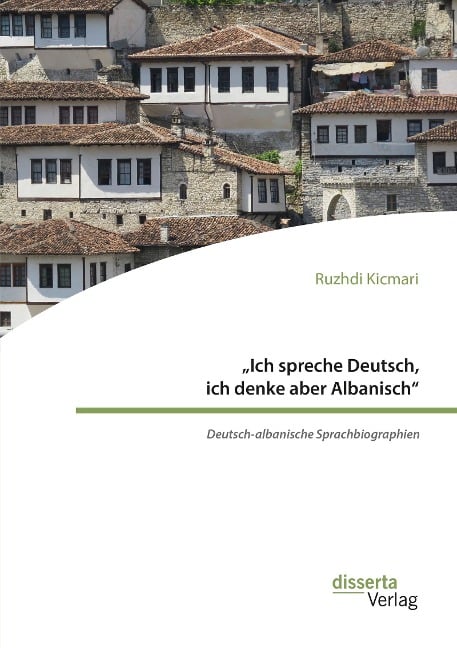 "Ich spreche Deutsch, ich denke aber Albanisch": Deutsch-albanische Sprachbiographien - Ruzhdi Kicmari