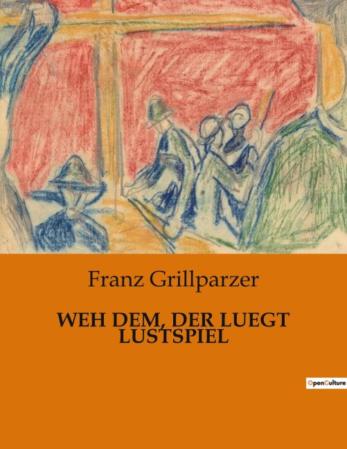 WEH DEM, DER LUEGT LUSTSPIEL - Franz Grillparzer