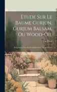 Cover-Bild zum Titel 'Etude Sur Le Baume Gurjun, Gurjum Balsam, Ou Wood-Oil: Et Quelques-Unes De Ses Applications Therapeutiques' von 'Luc Deval'
