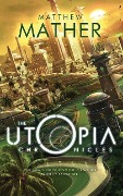 The Utopia Chronicles - Matthew Mather