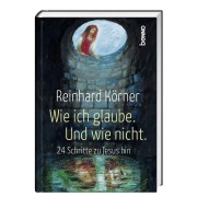 Cover-Bild zum Titel 'Wie ich glaube. Und wie nicht.' von 'Reinhard Körner'
