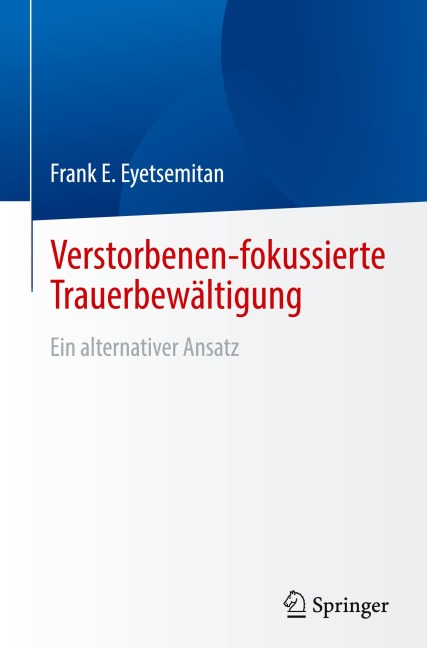 Verstorbenen-fokussierte Trauerbewältigung - Frank E. Eyetsemitan
