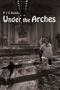 Under the Arches - P J G Robbins
