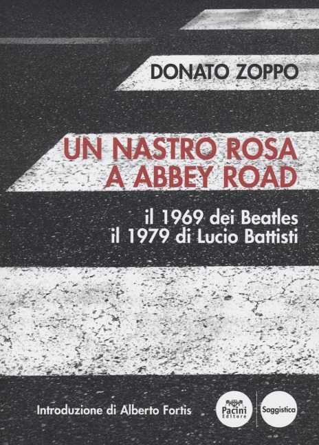 Un nastro rosa a Abbey Road. Il 1969 dei Beatles il 1979 di Lucio Battisti - Donato Zoppo
