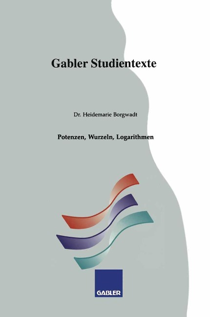 Potenzen, Wurzeln, Logarithmen - Heidemarie Borgwadt