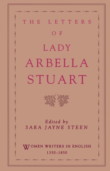 The Letters of Lady Arbella Stuart - Arabella Stuart, Arbella Stuart