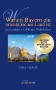 Cover-Bild zum Titel 'Warum Bayern ein orientalisches Land ist und andere weiß-blaue Wahrheiten' von 'Klaus Reichold'
