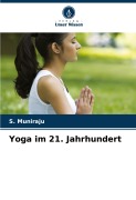 Cover-Bild zum Titel 'Yoga im 21. Jahrhundert' von 'S. Muniraju'