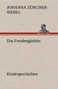 Das Freudengärtlein. Kindergeschichten - Johanna Zürcher-Siebel