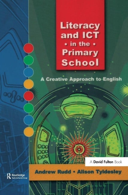 Literacy and ICT in the Primary School - Andrew Rudd, Alison Tyldesley