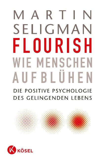 Flourish - Wie Menschen aufblühen - Martin Seligman