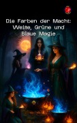Cover-Bild zum Titel 'Die Farben der Macht: Weiße, Grüne und Blaue Magie (Die Bücher des geheimen Zirkels)' von 'Alina Rubi'