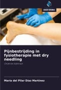Cover-Bild zum Titel 'Pijnbestrijding in fysiotherapie met dry needling' von 'María del Pilar Díaz Martínez'