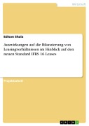 Cover-Bild zum Titel 'Auswirkungen auf die Bilanzierung von Leasingverhältnissen im Hinblick auf den neuen Standard IFRS 16 Leases' von 'Edison Shala'