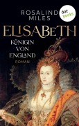 Cover-Bild zum Titel 'Elisabeth, Königin von England' von 'Rosalind Miles'