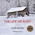 Cover-Bild zum Titel 'The Life We Bury Lib/E' von 'Allen Eskens'
