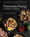Fantastic Fungi Community Cookbook - Eugenia Bone