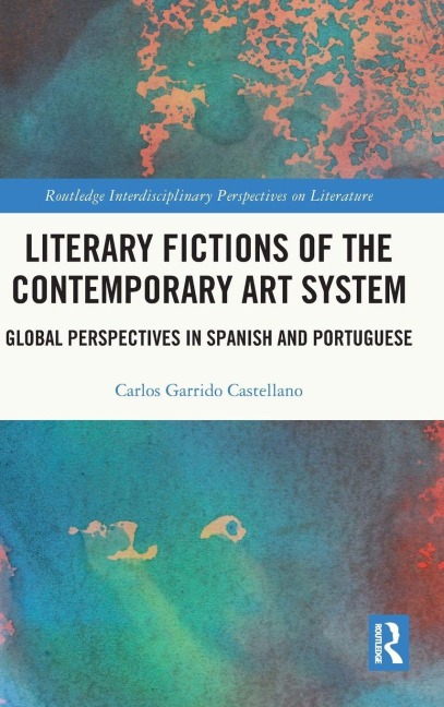Literary Fictions of the Contemporary Art System - Carlos Garrido Castellano