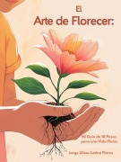 Cover-Bild zum Titel 'El Arte de Florecer: Mi Guía de 10 Pasos para una Vida Plena' von 'Jorge Ulises Latino'